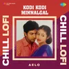 About Kodi Kodi Minnalgal - Chill Lofi Song