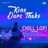 Keno Dure Thako - Chill Lofi