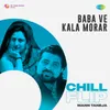 About Baba Ve Kala Morar Chill Flip Song