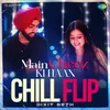 About Main Cheez Ki Haan Chill Flip Song