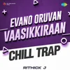 About Evano Oruvan Vaasikkiraan - Chill Trap Song