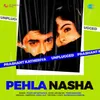 About Pehla Nasha - Unplugged Song