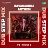 About Ravanasura Anthem - Dub Step Mix Song