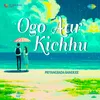 About Ogo Aar Kichhu Song