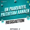 About Un Paarvaiyil Paithiyam Aanaen - Reggaeton Song