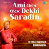 About Ami Cheye Cheye Dekhi Saradin Song