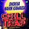 About Dhokha Nahin Kamaida Chill Trap Song