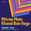 About Mitran Main Khand Ban Gaye Punjabi Trap Song