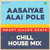 Aasaiyae Alai Pole - Chill House Mix