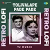About Tolivalape Pade Pade - Retro Lofi Song