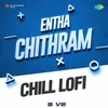 Entha Chithram - Chill Lofi