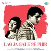 About Lag Ja Gale Se Phir Song
