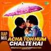 Acha Toh Hum Chalte Hai - Rap Mix