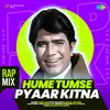 About Hume Tumse Pyaar Kitna - Rap Mix Song