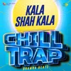 About Kala Shah Kala Chill Trap Song