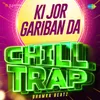 About Ki Jor Gariban Da Chill Trap Song