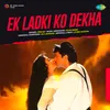 About Ek Ladki Ko Dekha Song