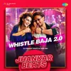 About Whistle Baja 2.0 - Jhankar Beats Song