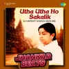 About Utha Utha Ho Sakalik - Jhankar Beats Song