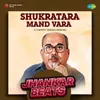 About Shukratara Mand Vara - Jhankar Beats Song