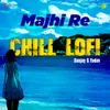 About Majhi Re - Chill Lofi Song