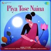 About Piya Tose Naina Song