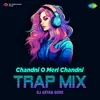 Chandni O Meri Chandni - Trap Mix