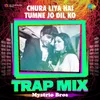 Chura Liya Hai Tumne Jo Dil Ko - Trap Mix
