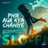About Phir Aur Kya Chahiye Slo-Fi Song