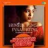 About Humein Tumse Pyaar Kitna - Jhankar Beats Song