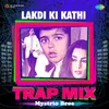 About Lakdi Ki Kathi - Trap Mix Song