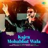 About Kajra Mohabbat Wala Song