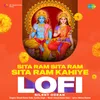 About Sita Ram Sita Ram Sita Ram Kahiye - Lofi Song