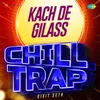 Kach De Gilass Chill Trap