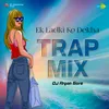 About Ek Ladki Ko Dekha - Trap Mix Song