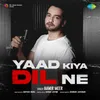 About Yaad Kiya Dil Ne Song