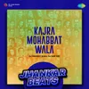 About Kajra Mohabbat Wala - Jhankar Beats Song