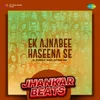 About Ek Ajnabee Haseena Se - Jhankar Beats Song