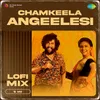 About Chamkeela Angeelesi - Lofi Mix Song