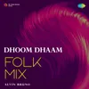 About Dhoom Dhaam - Folk Mix Song