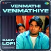 Venmathi Venmathiye - Rainy Lofi