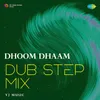 About Dhoom Dhaam - Dub Step Mix Song