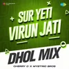 About Sur Yeti Virun Jati - Dhol Mix Song