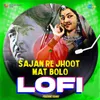 About Sajan Re Jhoot Mat Bolo - LoFi Song