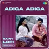 About Adiga Adiga - Rainy Lofi Song