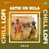 About Aathi En Mela - Chill Lofi Song