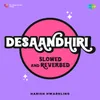 Desaandhiri - Slowed and Reverbed