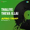 Thaliye Theva Illai - Afro Trap