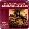 About Oh Ammalaalo Ammalaalo - Chill Lofi Song