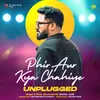 About Phir Aur Kya Chahiye - Unplugged Song